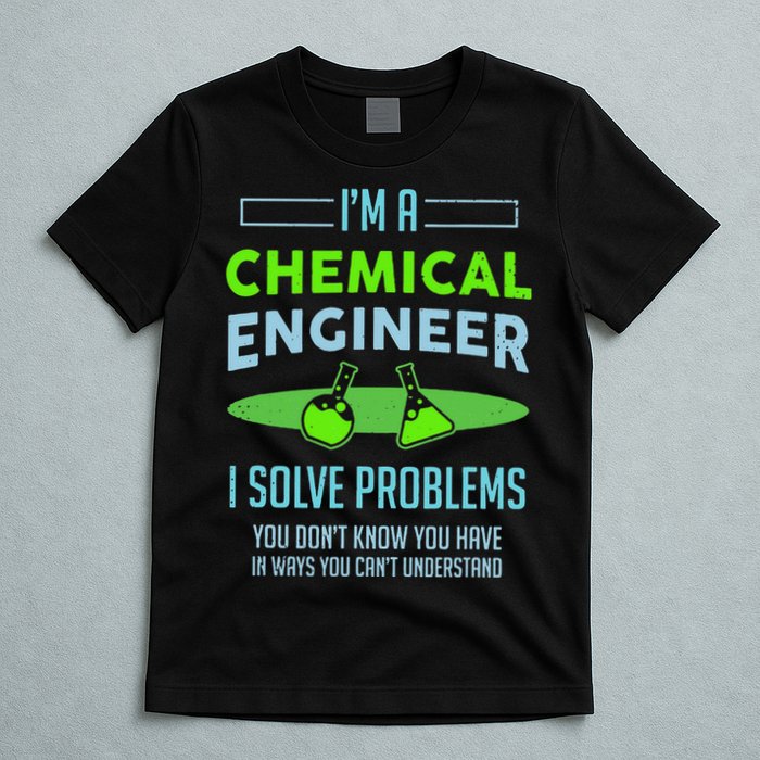 A Chemical Engineer I Solve Problems Chemical Engineering T-Shirt