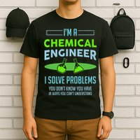 A Chemical Engineer I Solve Problems Chemical Engineering T-Shirt