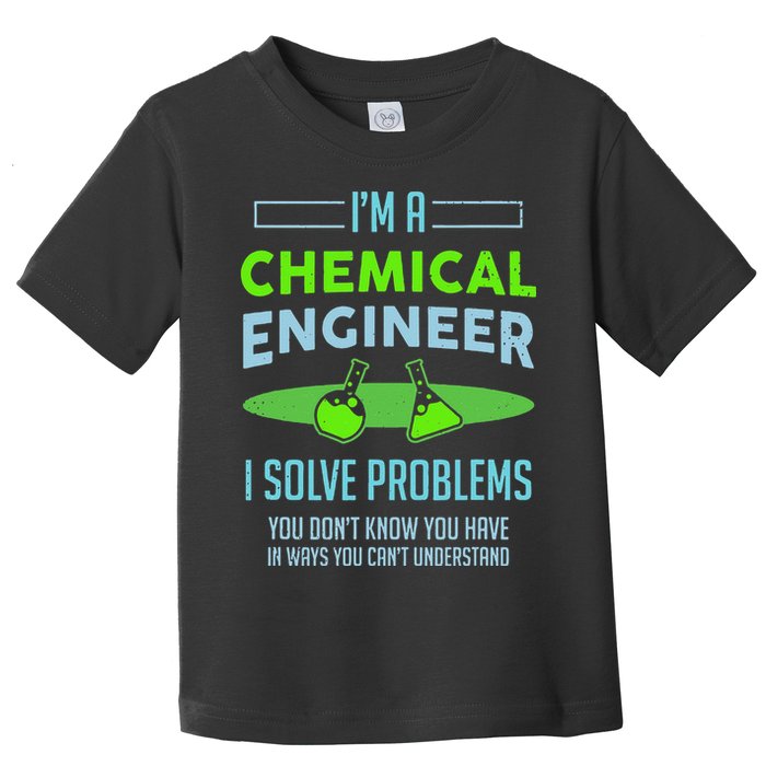 A Chemical Engineer I Solve Problems Chemical Engineering Toddler T-Shirt