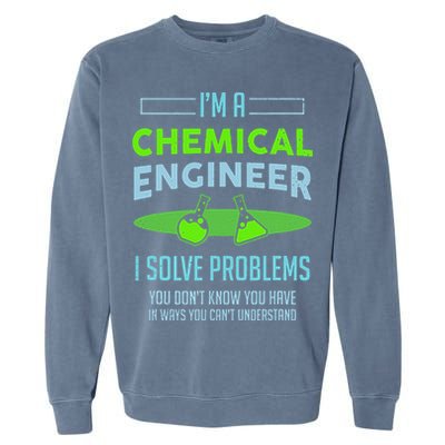 A Chemical Engineer I Solve Problems Chemical Engineering Garment-Dyed Sweatshirt