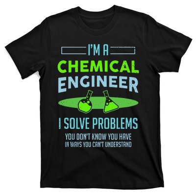 A Chemical Engineer I Solve Problems Chemical Engineering T-Shirt