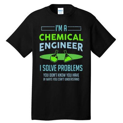 A Chemical Engineer I Solve Problems Chemical Engineering Tall T-Shirt