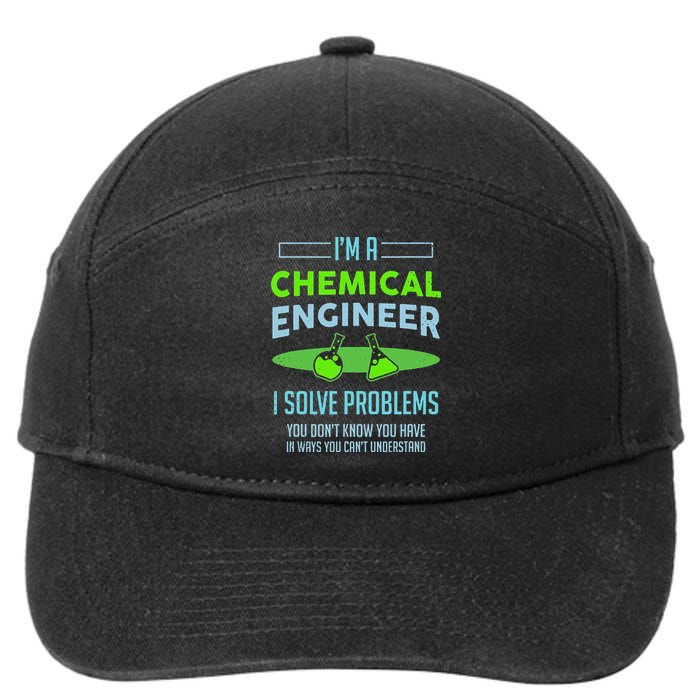 A Chemical Engineer I Solve Problems Chemical Engineering 7-Panel Snapback Hat