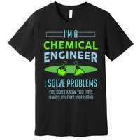 A Chemical Engineer I Solve Problems Chemical Engineering Premium T-Shirt