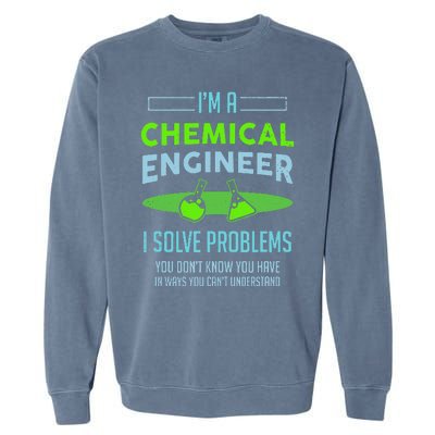 A Chemical Engineer I Solve Problems Chemical Engineering Garment-Dyed Sweatshirt