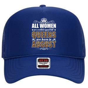 All Created Equal But Queens Are Born In August Gift High Crown Mesh Back Trucker Hat