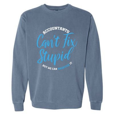 Accountants Cant Fix Stupid Funny Accounting Garment-Dyed Sweatshirt