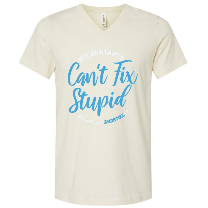 Accountants Cant Fix Stupid Funny Accounting V-Neck T-Shirt