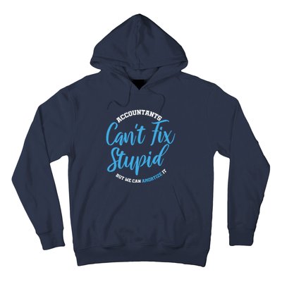 Accountants Cant Fix Stupid Funny Accounting Hoodie