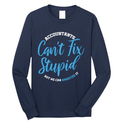 Accountants Cant Fix Stupid Funny Accounting Long Sleeve Shirt