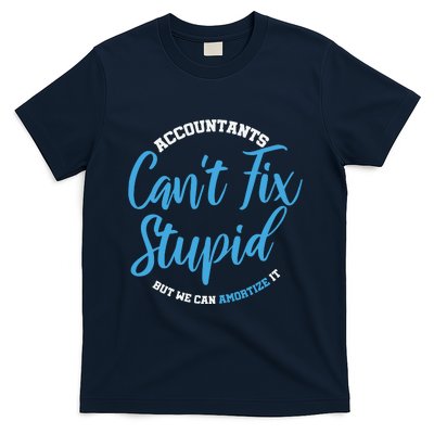 Accountants Cant Fix Stupid Funny Accounting T-Shirt