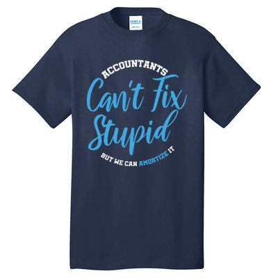 Accountants Cant Fix Stupid Funny Accounting Tall T-Shirt