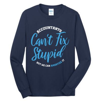 Accountants Cant Fix Stupid Funny Accounting Tall Long Sleeve T-Shirt