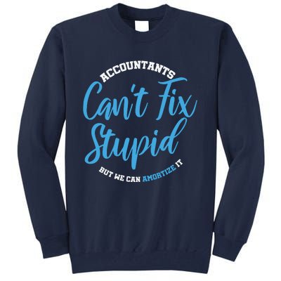 Accountants Cant Fix Stupid Funny Accounting Tall Sweatshirt