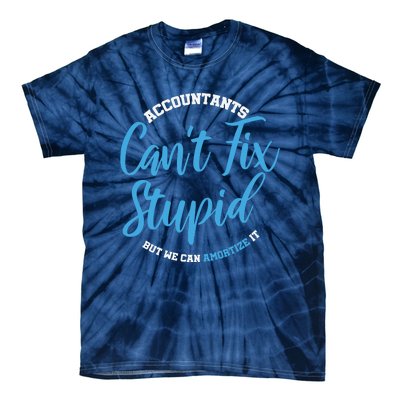 Accountants Cant Fix Stupid Funny Accounting Tie-Dye T-Shirt