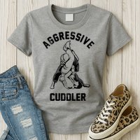 Aggressive Cuddler Funny Wrestling Meme Womens T-Shirt