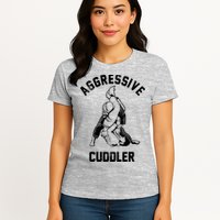 Aggressive Cuddler Funny Wrestling Meme Womens T-Shirt
