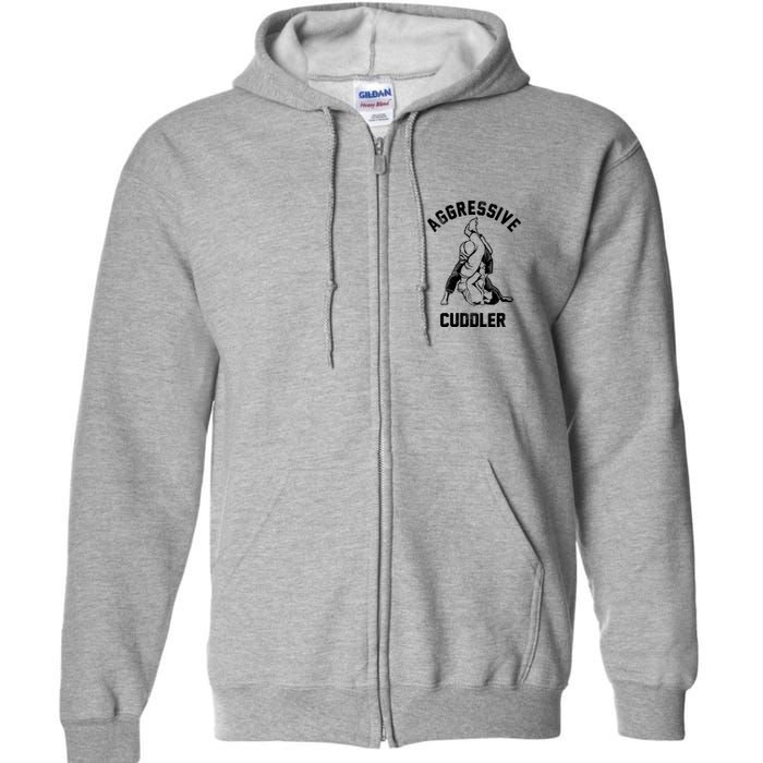 Aggressive Cuddler Funny Wrestling Meme Full Zip Hoodie