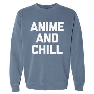 Anime & Chill Funny Saying Sarcastic Novelty Humor Garment-Dyed Sweatshirt