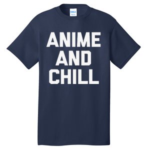 Anime & Chill Funny Saying Sarcastic Novelty Humor Tall T-Shirt