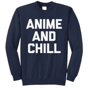 Anime & Chill Funny Saying Sarcastic Novelty Humor Tall Sweatshirt