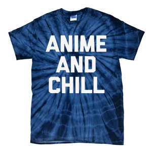 Anime & Chill Funny Saying Sarcastic Novelty Humor Tie-Dye T-Shirt