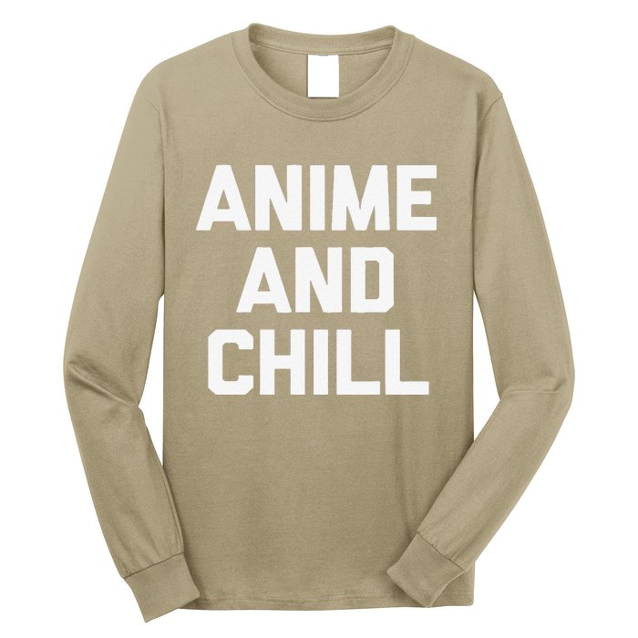 Anime & Chill Funny Saying Sarcastic Novelty Humor Long Sleeve Shirt