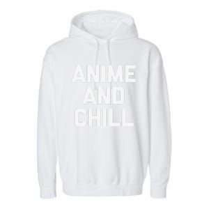 Anime & Chill Funny Saying Sarcastic Novelty Humor Garment-Dyed Fleece Hoodie