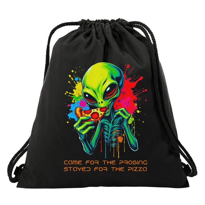 Alien Came For The Probing Stayed For The Pizza Drawstring Bag