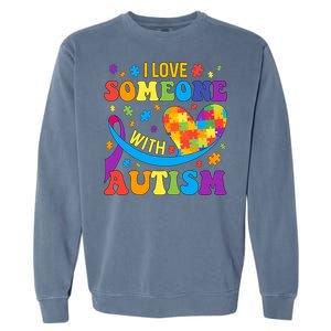 Autism Cool Gift I Love Someone With Autism Gift Garment-Dyed Sweatshirt