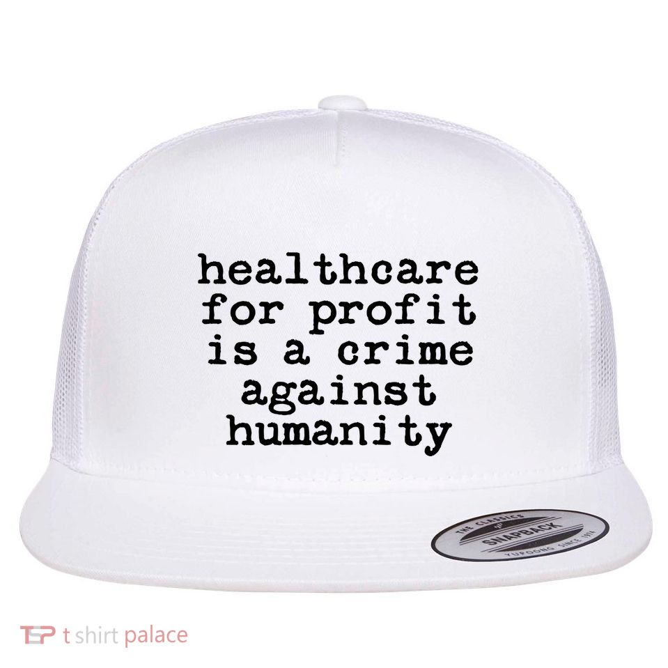 Anti Capitalist  Healthcare For Profit Is A Crime Flatbill Hat