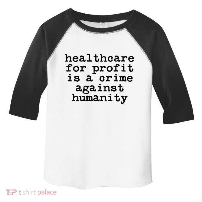 Anti Capitalist  Healthcare For Profit Is A Crime Toddler Fine Jersey T-Shirt