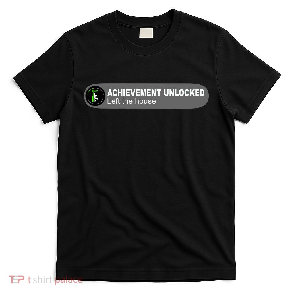 Achievement Unlocked Left The House T-Shirt