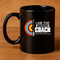 Archery Coach Is Always Right Trainer 11oz C Handle Ceramic Mug