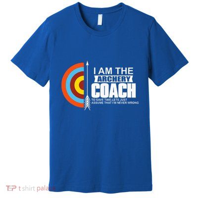 Archery Coach Is Always Right Trainer Premium T-Shirt