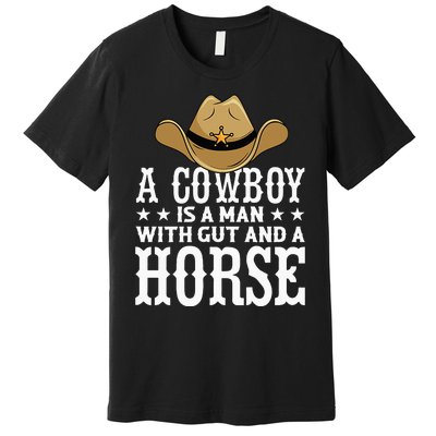 A Cow Is A Man With Gut And A Horse Cowboys Hat Cow Premium T-Shirt