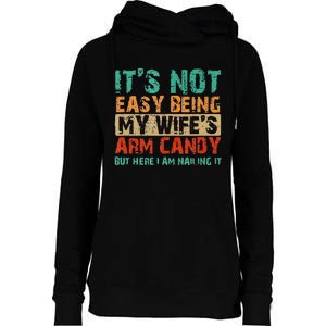 Arm Candy Its Not Easy Being My Wifes Fathers Day Womens Funnel Neck Pullover Hood