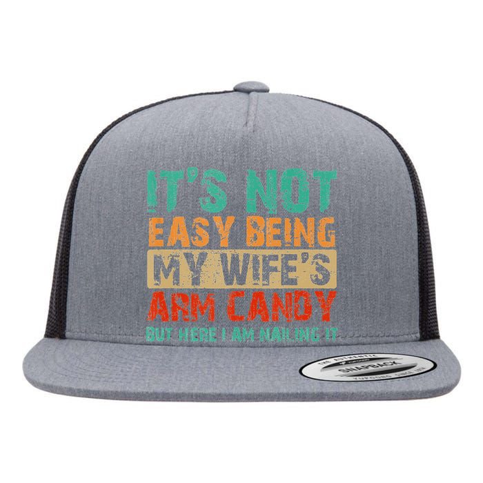 Arm Candy Its Not Easy Being My Wifes Fathers Day Flat Bill Trucker Hat