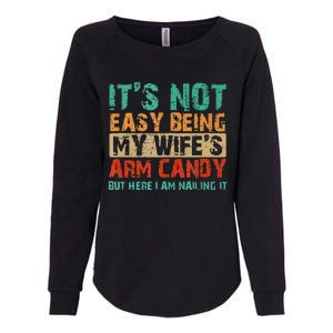 Arm Candy Its Not Easy Being My Wifes Fathers Day Womens California Wash Sweatshirt