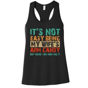 Arm Candy Its Not Easy Being My Wifes Fathers Day Women's Racerback Tank