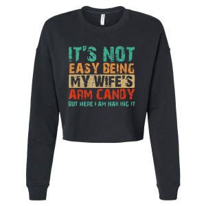 Arm Candy Its Not Easy Being My Wifes Fathers Day Cropped Pullover Crew