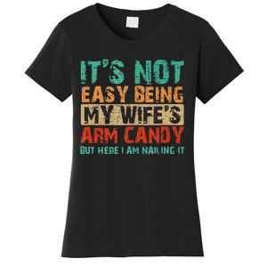 Arm Candy Its Not Easy Being My Wifes Fathers Day Women's T-Shirt