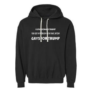 Art Candee I Love Donald Trump You Got A Problem With That Bitch Gays For Trump Garment-Dyed Fleece Hoodie