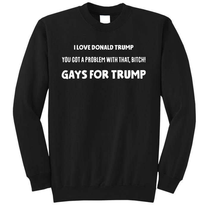 Art Candee I Love Donald Trump You Got A Problem With That Bitch Gays For Trump Sweatshirt