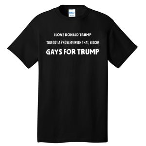 Art Candee I Love Donald Trump You Got A Problem With That Bitch Gays For Trump Tall T-Shirt