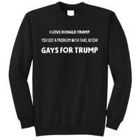 Art Candee I Love Donald Trump You Got A Problem With That Bitch Gays For Trump Tall Sweatshirt