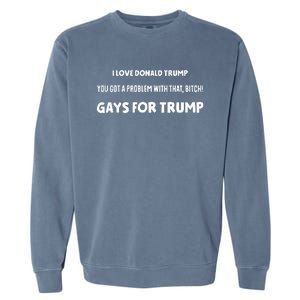 Art Candee I Love Donald Trump You Got A Problem With That Bitch Gays For Trump Garment-Dyed Sweatshirt