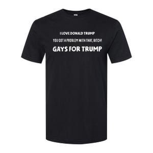 Art Candee I Love Donald Trump You Got A Problem With That Bitch Gays For Trump Softstyle CVC T-Shirt