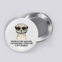 Awesome Cartoon I am a Meerkat for Meerkat Lovers Button