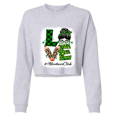 Attendance Clerk Love Bleached Messy Bun St Patricks Day Gift Cropped Pullover Crew